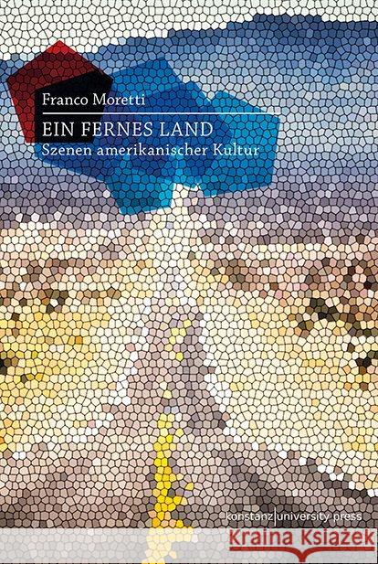 Ein fernes Land : Szenen amerikanischer Kultur Moretti, Franco 9783835391185 Konstanz University Press - książka