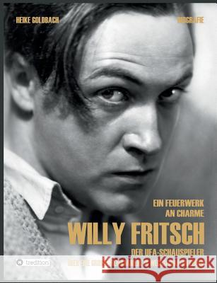 Ein Feuerwerk an Charme - Willy Fritsch Goldbach, Heike 9783743912908 Tredition Gmbh - książka
