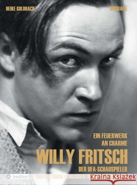 Ein Feuerwerk an Charme - Willy Fritsch Goldbach, Heike 9783743912915 Tredition Gmbh - książka