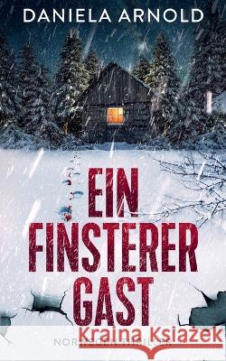 Ein finsterer Gast: Norwegen-Thriller Daniela Arnold   9798367049800 Independently Published - książka