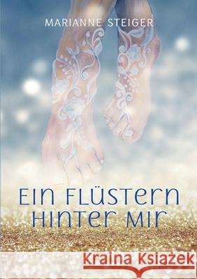 Ein Flüstern hinter mir Marianne Steiger 9783755766926 Books on Demand - książka