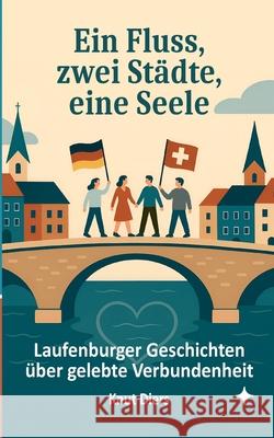 Ein Fluss, zwei St?dte, eine Seele: Laufenburger Geschichten ?ber gelebte Verbundenheit Knut Diers 9783695118977 Bod - Books on Demand - książka