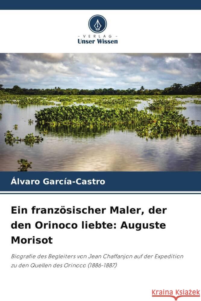 Ein französischer Maler, der den Orinoco liebte: Auguste Morisot García-Castro, Alvaro 9786208619930 Verlag Unser Wissen - książka