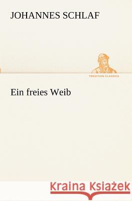 Ein freies Weib Schlaf, Johannes 9783847236337 TREDITION CLASSICS - książka