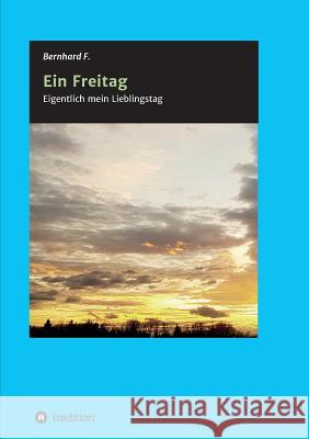 Ein Freitag! F, Bernhard 9783746913490 Tredition Gmbh - książka
