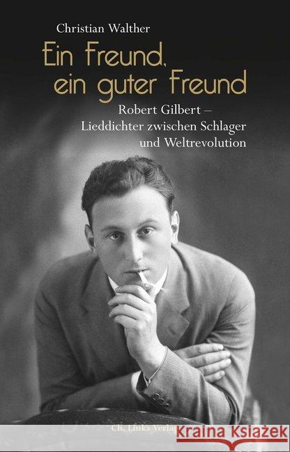 Ein Freund, ein guter Freund : Robert Gilbert - Lieddichter zwischen Schlager und Weltrevolution. Eine Biographie Walther, Christian 9783962890568 Ch. Links Verlag - książka