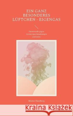 Ein ganz besonderes L?ftchen - Eigengas: Darmwinde gegen Atemwegserkrankungen und mehr Mutter Hautberg 9783734704901 Books on Demand - książka