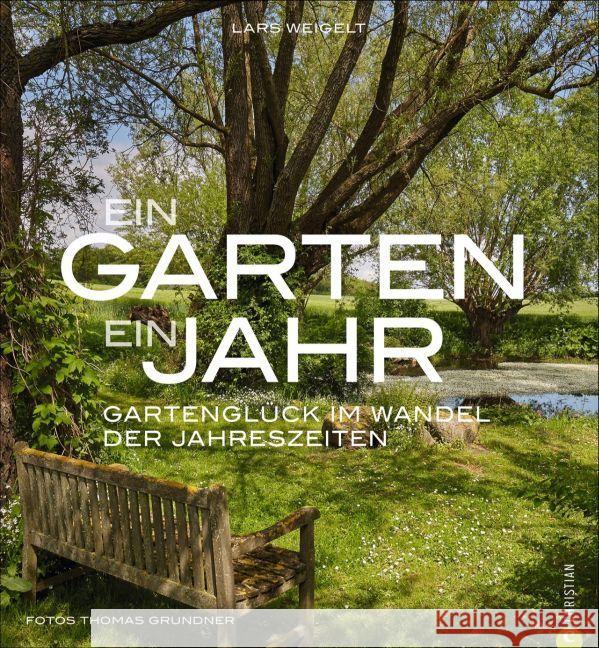 Ein Garten, ein Jahr : Gartenglück im Wandel der Jahreszeiten Weigelt, Lars 9783959610209 Christian - książka