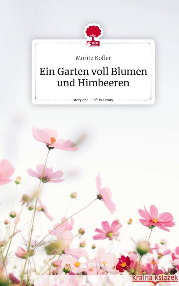 Ein Garten voll Blumen und Himbeeren. Life is a Story - story.one Kofler, Moritz 9783710892714 story.one publishing - książka