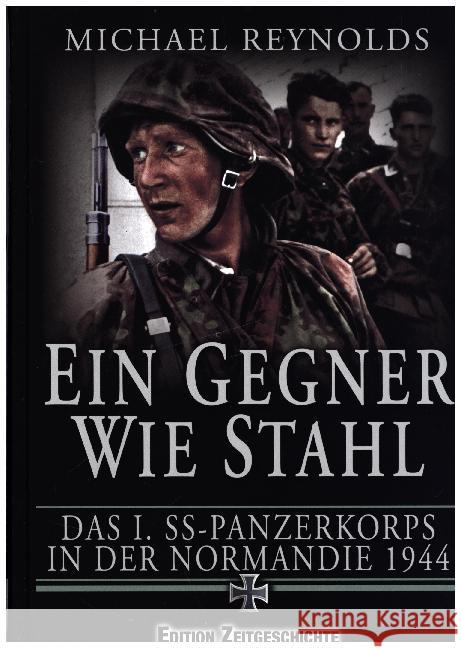 Ein Gegner wie Stahl : Das I. SS-Panzerkorps in der Normandie 1944 Reynolds, Michael 9783942145275 Pour le Mérite - książka