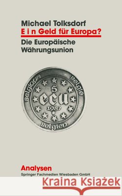 Ein Geld Für Europa?: Entwicklung Und Funktionsweise Der Europäischen Währungsunion Tolksdorf, Michael 9783663098539 Vs Verlag Fur Sozialwissenschaften - książka