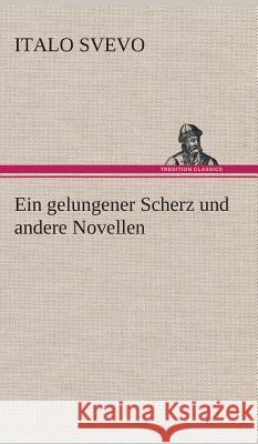 Ein gelungener Scherz und andere Novellen Svevo, Italo 9783849536763 TREDITION CLASSICS - książka