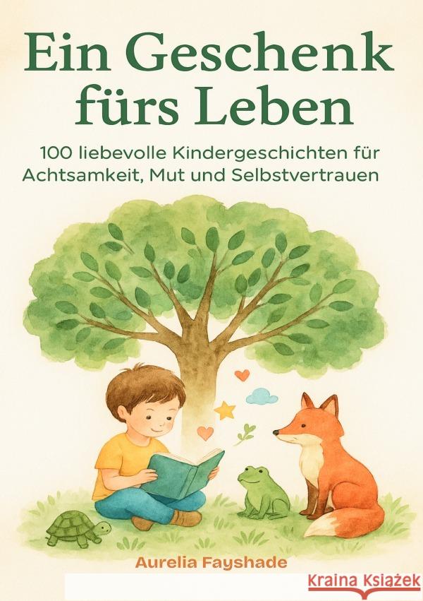 Ein Geschenk fürs Leben 100 liebevolle Kindergeschichten für Achtsamkeit, Mut und Selbstvertrauen Fayshade, Aurelia 9783565108602 epubli - książka