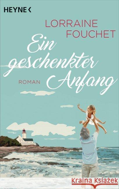 Ein geschenkter Anfang : Roman Fouchet, Lorraine 9783453421998 Heyne - książka