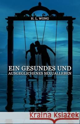 Ein gesundes und ausgeglichenes Sexualleben H. W. Long 9781805401841 Omnia Veritas Ltd - książka