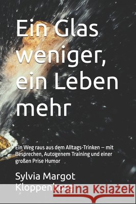 Ein Glas weniger, ein Leben mehr: Ein Weg raus aus dem Alltags-Trinken - mit Besprechen, Autogenem Training und einer großen Prise Humor Kloppenborg, Sylvia Margot 9798265320469 Independently Published - książka