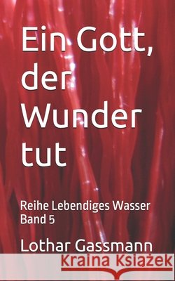 Ein Gott, der Wunder tut: Reihe Lebendiges Wasser Band 5 Gassmann, Lothar 9798300925574 Independently Published - książka