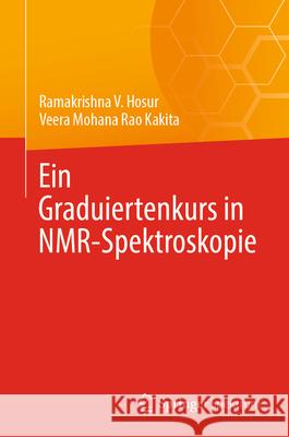 Ein Graduiertenkurs in Nmr-Spektroskopie Ramakrishna V. Hosur Veera Mohana Rao Kakita 9783031589584 Springer Spektrum - książka