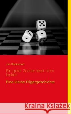 Ein guter Zocker lässt nicht locker!: Eine kleine Pilgergeschichte Jim Rockwood 9783748108122 Books on Demand - książka