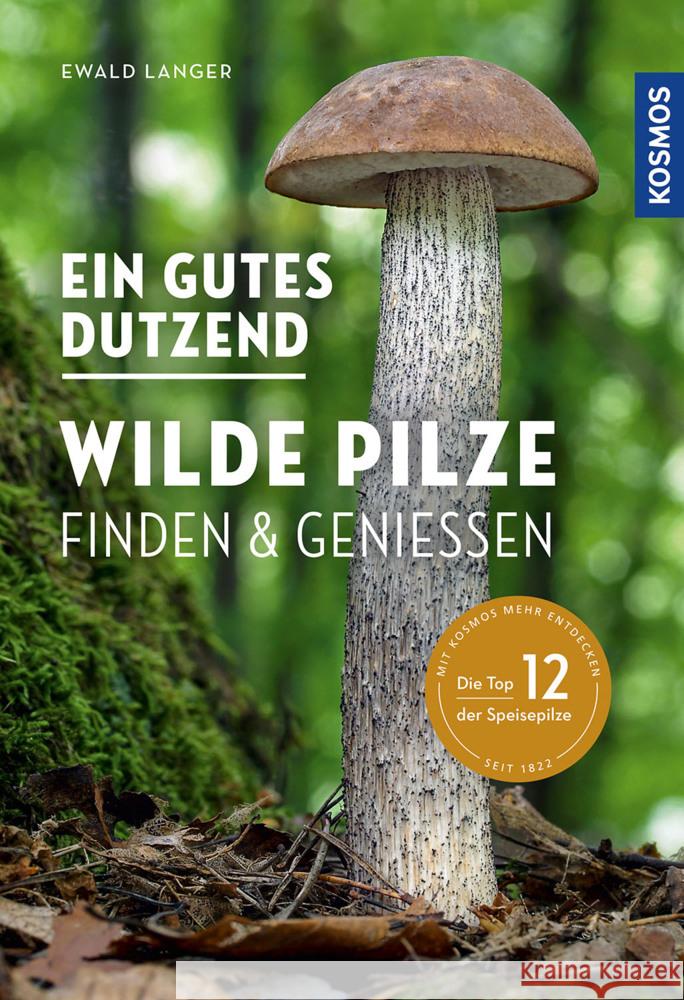 Ein gutes Dutzend wilde Pilze : Finden & Genießen. Die Top 12 der Speisepilze. Mit Kosmos mehr entdecken Langer, Ewald 9783440169858 Kosmos (Franckh-Kosmos) - książka