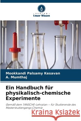 Ein Handbuch f?r physikalisch-chemische Experimente Mookkandi Palsamy Kesavan A. Mumthaj 9786630437904 Verlag Unser Wissen - książka