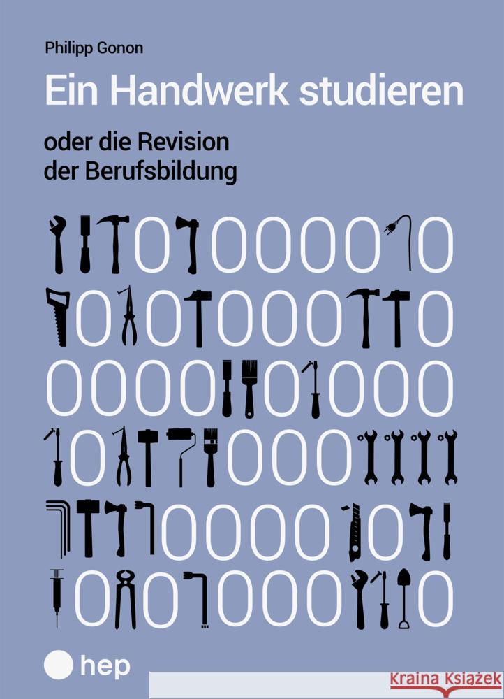 Ein Handwerk studieren oder die Revision der Berufsbildung Gonon, Philipp 9783035521665 hep Verlag - książka