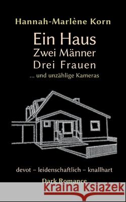 Ein Haus - Zwei M?nner - Drei Frauen: ... und unz?hlige Kameras Hannah-Marl?ne Korn 9783759777119 Bod - Books on Demand - książka