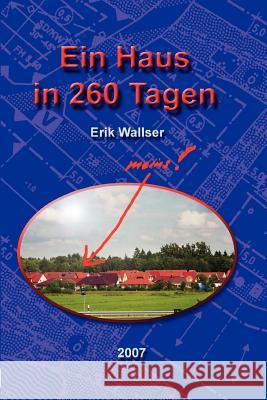 Ein Haus in 260 Tagen Erik Wallser 9781847536921 Lulu.com - książka