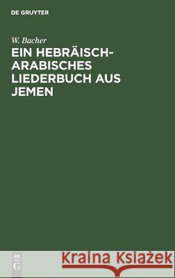 Ein hebräisch-arabisches Liederbuch aus Jemen W. Bacher 9783112685174 De Gruyter (JL) - książka