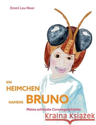 Ein Heimchen namens Bruno: Meine schönste Coronageschichte Noor, Emmi Lou 9783751903998 Books on Demand - książka
