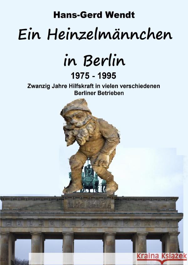 Ein Heinzelmännchen in Berlin 1975-1995 Wendt, Hans-Gerd 9783819759109 epubli - książka
