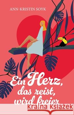 Ein Herz, das reist, wird freier Soyk, Ann-Kristin 9783384806345 tredition - książka