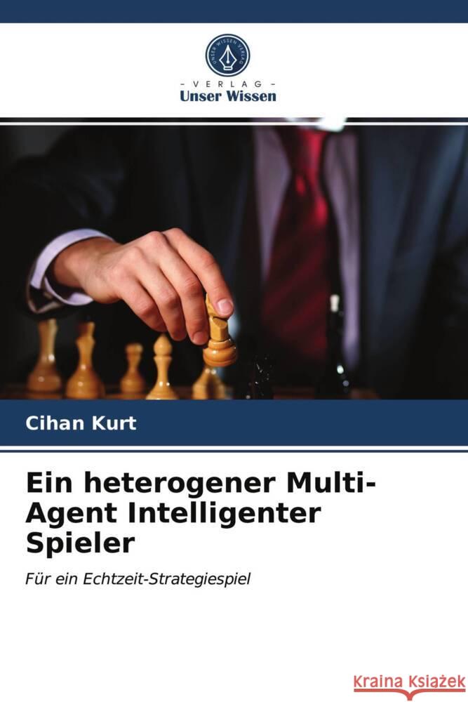 Ein heterogener Multi-Agent Intelligenter Spieler Kurt, Cihan 9786203699784 Verlag Unser Wissen - książka