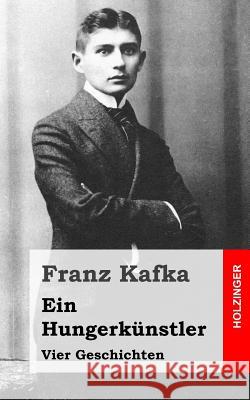 Ein Hungerkünstler: Vier Geschichten Kafka, Franz 9781482589429 Createspace - książka