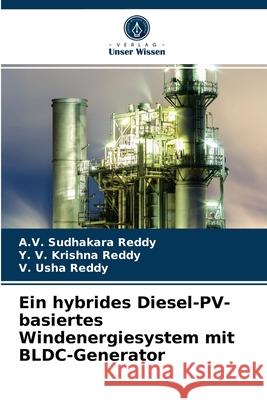 Ein hybrides Diesel-PV-basiertes Windenergiesystem mit BLDC-Generator A V Sudhakara Reddy, Y V Krishna Reddy, V Usha Reddy 9786204055787 Verlag Unser Wissen - książka