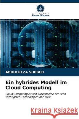 Ein hybrides Modell im Cloud Computing Shirazi, Abdolreza 9786203285635 Verlag Unser Wissen - książka