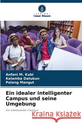 Ein idealer intelligenter Campus und seine Umgebung Anfani M. Kubi Kalamba Datukun Palang Mangut 9786207845255 Verlag Unser Wissen - książka