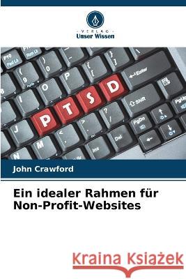 Ein idealer Rahmen für Non-Profit-Websites Crawford, John 9786205321492 Verlag Unser Wissen - książka