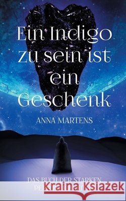 Ein Indigo zu sein ist ein Geschenk: Das Buch der starken Pers?nlichkeiten Anna Martens 9783759794741 Bod - Books on Demand - książka