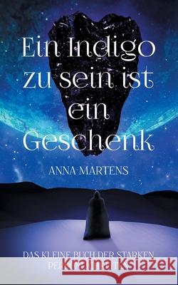 Ein Indigo zu sein ist ein Geschenk: Das kleine Buch der starken Persönlichkeiten Martens, Anna 9783754352441 Books on Demand - książka