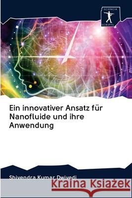 Ein innovativer Ansatz für Nanofluide und ihre Anwendung Shivendra Kumar Dwivedi 9786200958020 Sciencia Scripts - książka