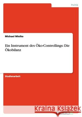 Ein Instrument des Öko-Controllings: Die Ökobilanz Michael Mielke 9783640487165 Grin Verlag - książka