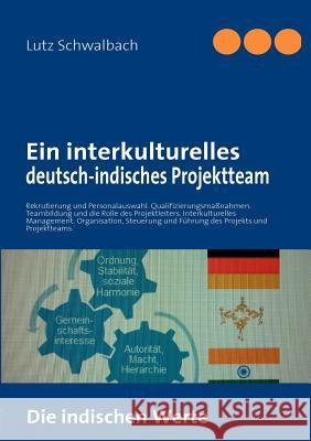 Ein interkulturelles deutsch-indisches Projektteam: Rekrutierung und Personalauswahl. Qualifizierung und Teambuilding. Schwalbach, Lutz 9783842326484 Books on Demand - książka