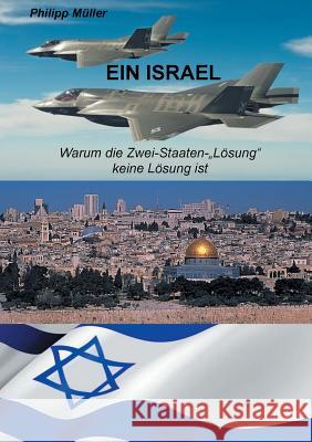 Ein Israel: Warum die Zwei-Staaten-Lösung keine Lösung ist Müller, Philipp 9783744838450 Books on Demand - książka