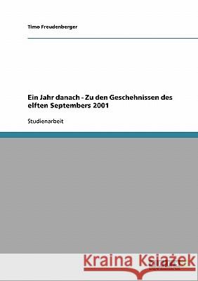 Ein Jahr danach - Zu den Geschehnissen des elften Septembers 2001 Timo Freudenberger 9783638818469 Grin Verlag - książka