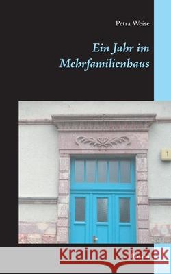 Ein Jahr im Mehrfamilienhaus: Roman Petra Weise 9783753490403 Books on Demand - książka