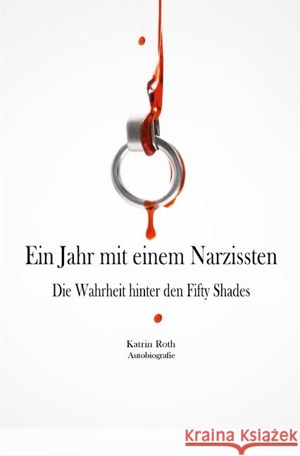 Ein Jahr mit einem Narzissten : Die Wahrheit hinter den Fifty Shades Roth, Katrin 9783745078978 epubli - książka