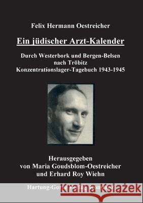 Ein jüdischer Arzt-Kalender: Durch Westerbork und Bergen-Belsen nach Tröbitz. Konzentrationslager-Tagebuch 1943-1945 Felix Hermann Oestreicher, Erhard Roy Wiehn, Maria Goudsblom-Oestreicher 9783896494115 Hartung & Gorre - książka