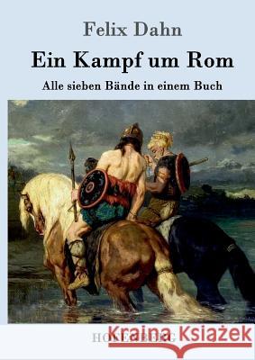 Ein Kampf um Rom: Alle sieben Bände in einem Buch Felix Dahn 9783861992790 Hofenberg - książka