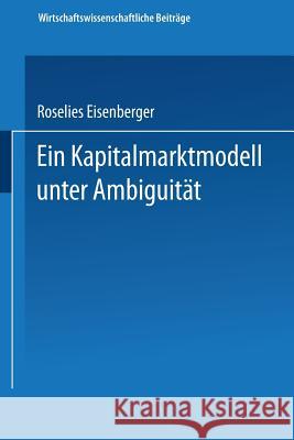 Ein Kapitalmarktmodell Unter Ambiguität Eisenberger, Roselies 9783790809374 Not Avail - książka